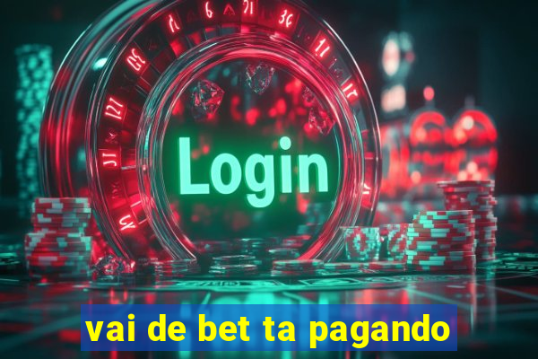 vai de bet ta pagando